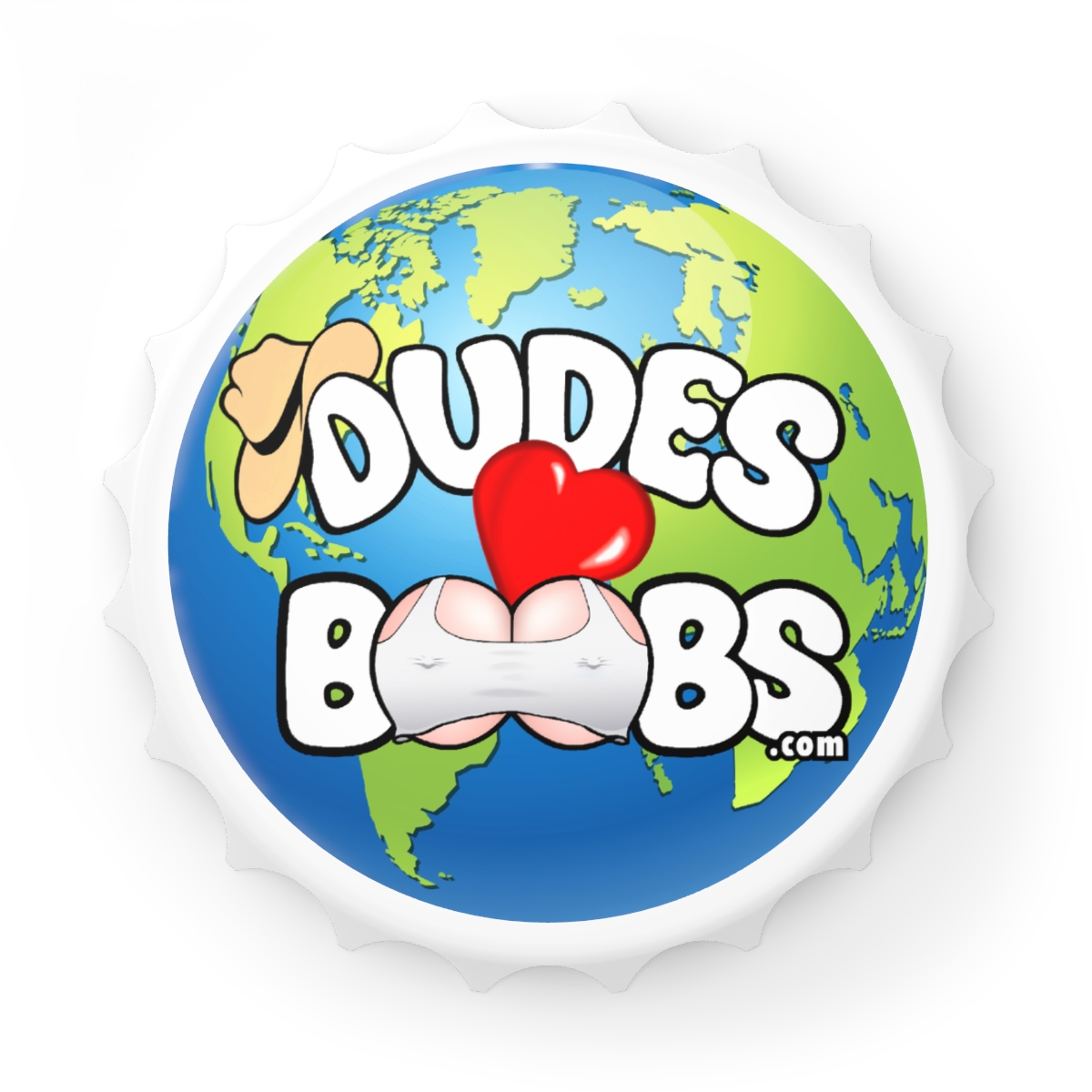 Bottle Opener ,magnet, DUDES LOVE BOOBS, earth logo,