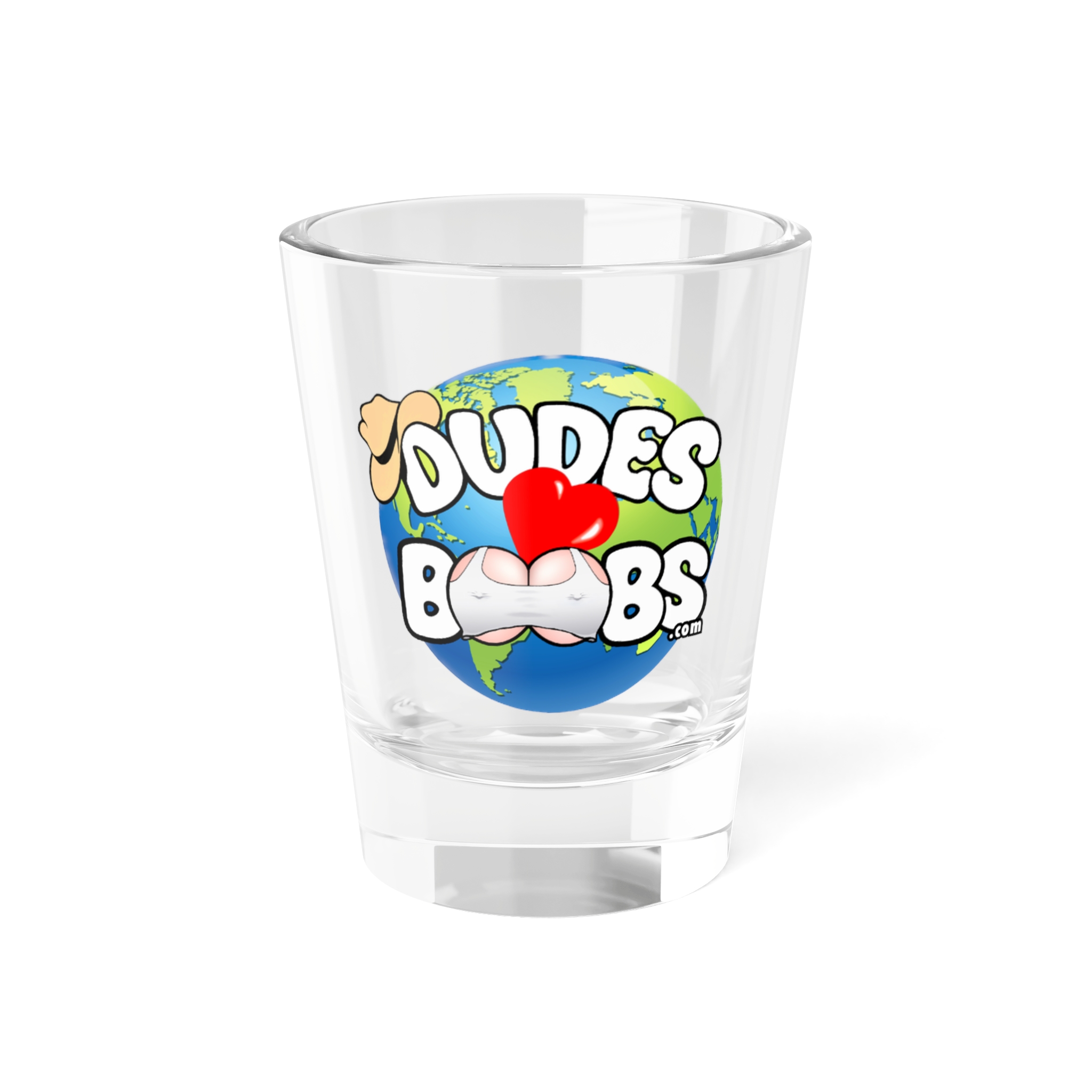 Shot Glass, 1.5oz, DUDES LOVE BOOBS brand, earth logo